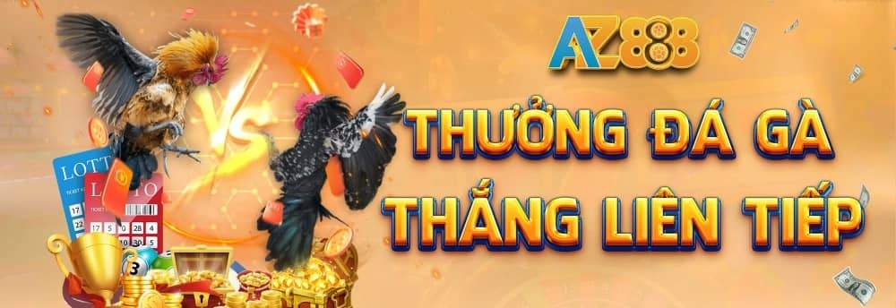 Khuyến mãi đặt cược đá gà thắng liên tiếp AZ888 Khuyến mãi đặt cược đá gà thắng liên tiếp AZ888