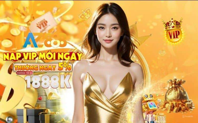 Nạp VIP Hàng Ngày Nhận Ngay 5% Tiền Thưởng Lên Đến 1.888K Tại AZ888 Nạp VIP Hàng Ngày Nhận Ngay 5% Tiền Thưởng Lên Đến 1.888K Tại AZ888